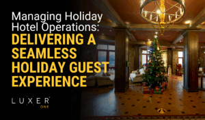 Managing Holiday Hotel Operations: Delivering a Seamless Holiday Guest Experience