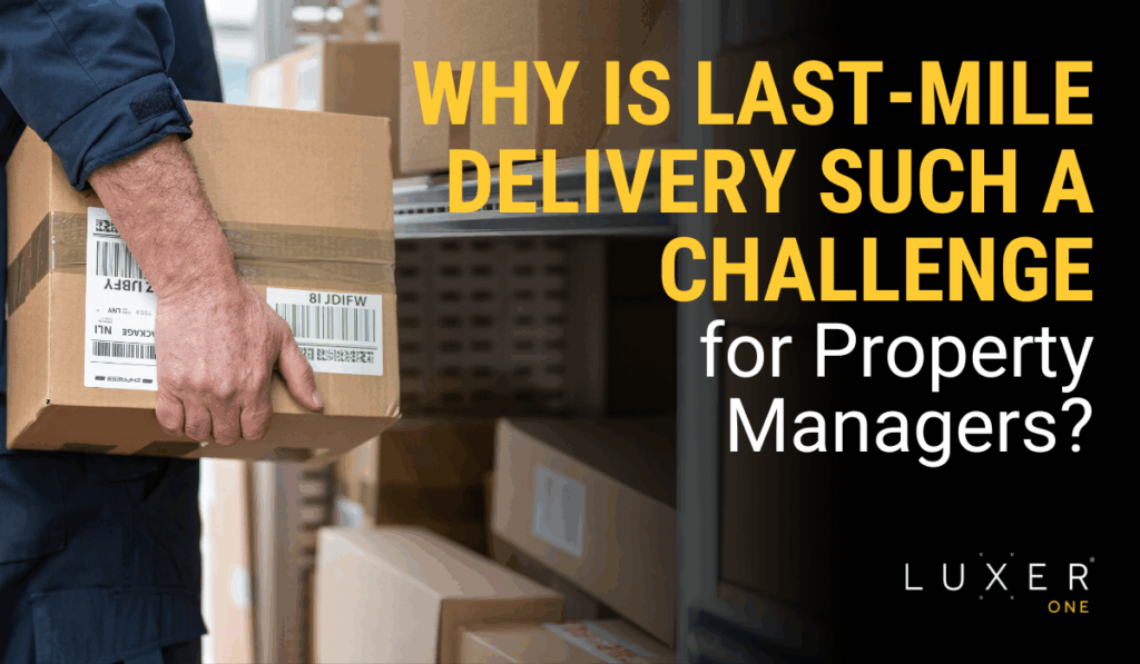 Why is Last-Mile Delivery Such a Challenge for Property Managers?