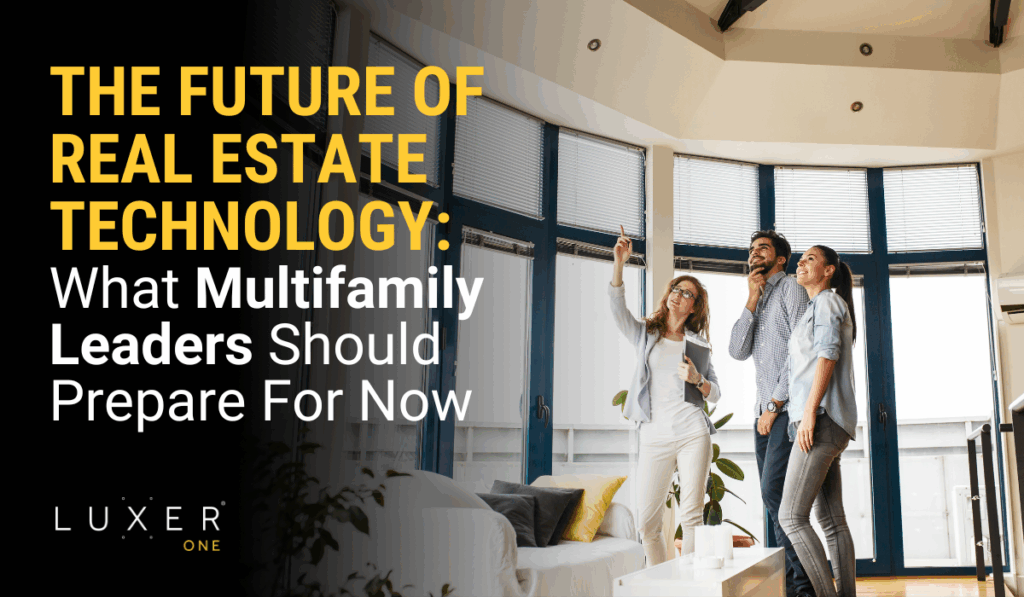 The Future of Real Estate Technology: What Multifamily Leaders Should Prepare For Now