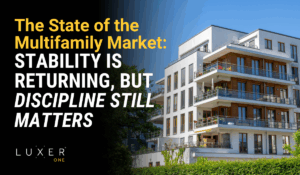The State of the Multifamily Market: Stability Is Returning, but Discipline Still Matters