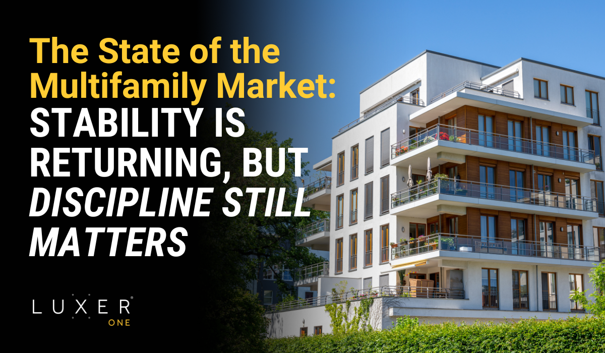 The State of the Multifamily Market: Stability Is Returning, but Discipline Still Matters